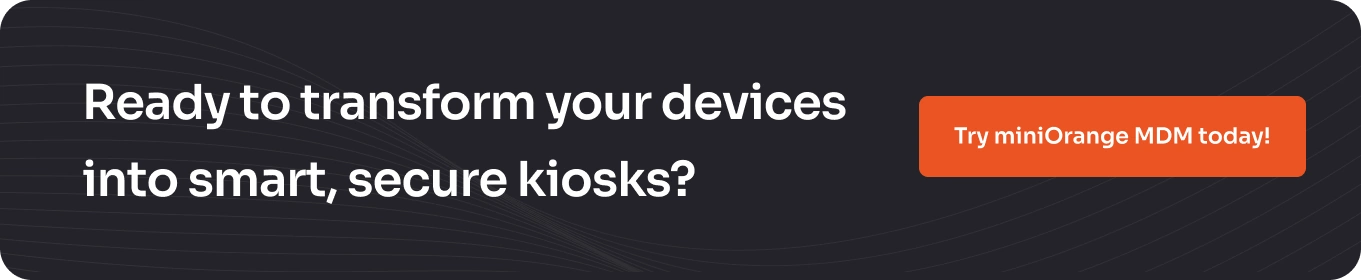 Try miniOrange MDM solution for Chrome kiosk mode on Android devices