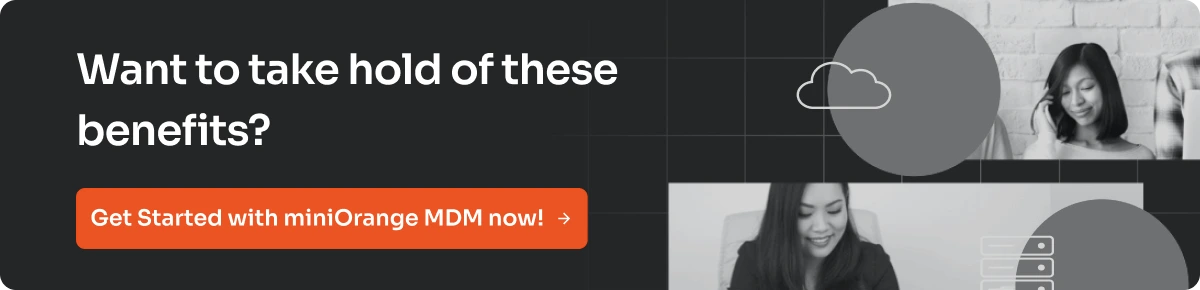 Want to take hold of these benefits? Get Started with miniOrange MDM now! - Call to action banner for Android single app mode
