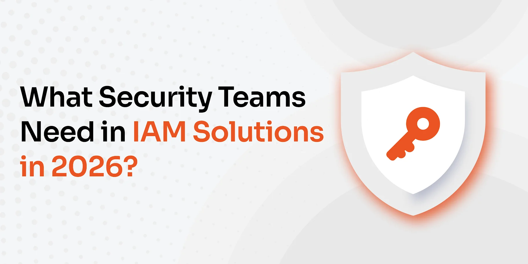 what-security-teams-need-in-iam