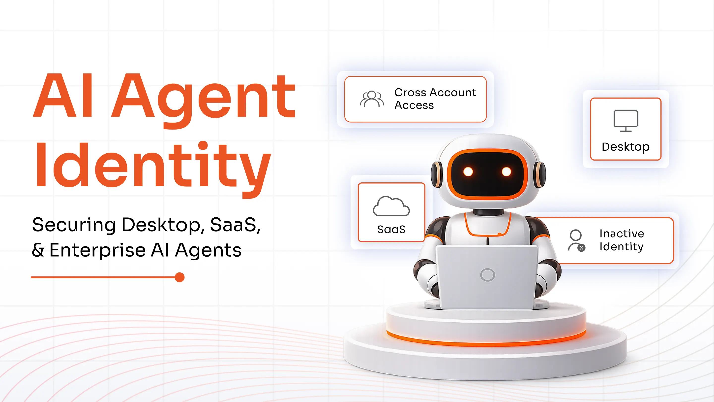 AI Agent Identity: Securing Desktop, SaaS, and Enterprise AI Agents
