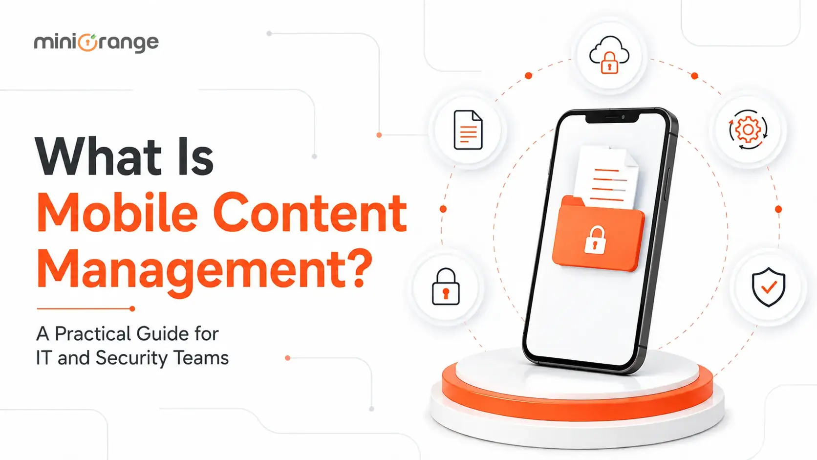 What Is Mobile Content Management? A Practical Guide for IT and Security Teams