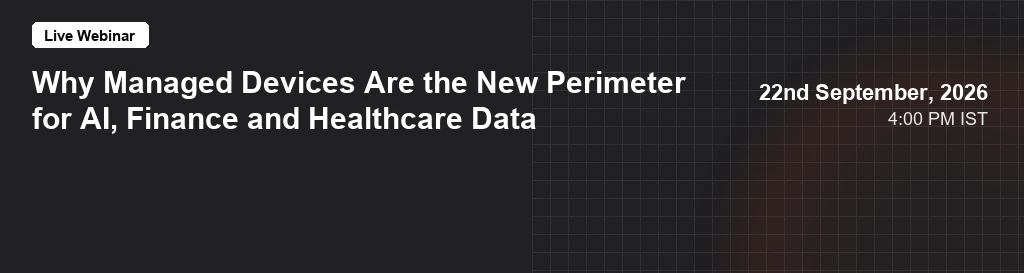 Why Managed Devices Are the New Perimeter for AI, Finance and Healthcare Data